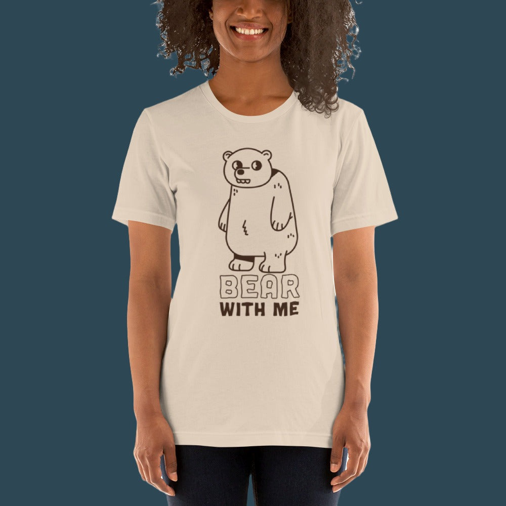 Bear With Me - Unisex Tee